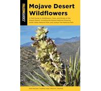 Mojave Desert Wildflowers: A Field Guide to Wildflowers, Trees, and Shrubs of the Mojave Desert, Including the Mojave National Preserve, Death Valley ... National Park, and Joshua Tree National Park