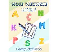 Moje pierwsze litery - zeszyt ćwiczeń: Książka do nauka pisania literek / Duże i mał e litery alfabetu / Nauka poprzez pisane po śladzie/ Plus obrazki do kolorowania