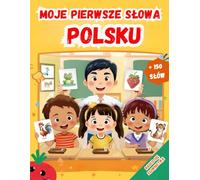 Moje pierwsze słowa Polsku: Książka obrazkowa do nauki wczesnoszkolnej, słownik obrazkowy dla dzieci i początkujących.