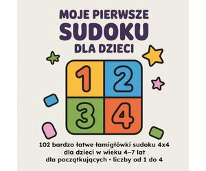 Moje pierwsze sudoku dla dzieci: 102 bardzo łatwe łamigłówki sudoku 4x4 dla dzieci w wieku 4-7 lat dla początkujących • liczby od 1 do 4