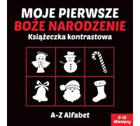 Moje Pierwsze Święta Bożego Narodzenia. Książeczka Kontrastowa dla Noworodków 0-12 Miesięcy. A-Z Alfabet: Czarno-Białe Obrazki do Stymulacji oraz ... Dziecka. Pierwsza Książka dla Niemowląt