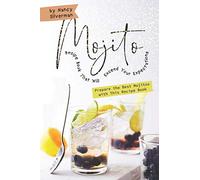 Mojito Recipe Book That Will Exceed Your Expectations: Prepare the Best Mojitos with This Recipe Book