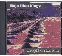 Mojo Filter Kings - Caught On Too Late (UK Import)