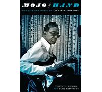 Mojo Hand: The Life and Music of Lightnin' Hopkins (Brad and Michele Moore Roots Music Series)