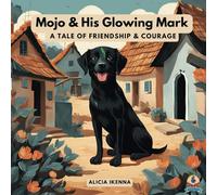 Mojo & His Glowing Mark: A tale of friendship & courage for young readers!