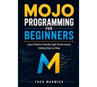 Mojo Programming for Beginners: Learn Python-Friendly High-Performance Coding Step by Step
