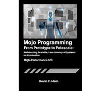 Mojo Programming: From Prototype to Petascale: Architecting Scalable, Low-Latency AI Systems for Production