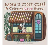 Moka’s Cozy Café - Refined Kawaii Coloring Book | 50 Original Illustrations in a Warm and Comforting Universe: Detailed Cozy Café Scenes with Moka & ... and Non-Childish Designs for Relaxation