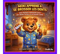 Moki apprend à se brosser les dents: Une histoire amusante pour apprendre aux enfants l’importance du brossage des dents et des bonnes habitudes (Moki et ses amis)