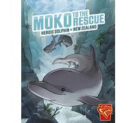 Moko to the Rescue: Heroic Dolphin of New Zealand (Heroic Animals)