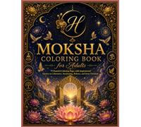 Moksha Coloring Book for Adults: 75 Peaceful Coloring Pages with Inspirational Quotes on Liberation, Awakening, Release, and Inner Freedom (Hindus ... Dharma, Karma, Samsara, Moksha, and Brahman)