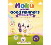 Moku Learns Good Manners - Activity Book: A Social Skills Activity Book for Toddlers and Preschoolers (Moku`s Little World)