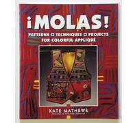 Molas!: Patterns, Techniques, Projects for Colourful Applique
