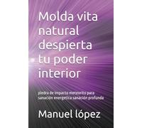 Molda vita natural despierta tu poder interior: 1 (Título de la Saga: El Legado de la Tektita Verde)