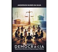 Moldando a Democracia: Explorando os Sistemas de Representação Política: 1 (Série Direito Constitucional em Foco)