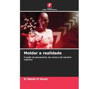 Moldar a realidade: O poder do pensamento, da crença e da memória colectiva