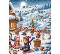 Moldavian Christmas Memories Coloring Book Vol 1: The traditions I grew up with, no gadgets just love (MOLDAVIAN TRADITIONS COLORING BOOK)