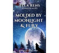 Molded by Moonlight & Fury: Echoes & Allies - Book 1