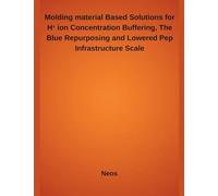 Molding material Based Solutions for H⁺ ion Concentration Buffering, The Blue Repurposing and Lowered Pep Infrastructure Scale