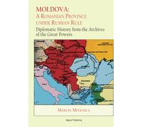 Moldova: A Romanian Province under Russian Rule: Diplomatic History from the Archives of the Great Powers