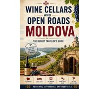 MOLDOVA: Wine Cellars and Open Roads - The Budget Traveler's Guide