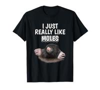 Mole Quote I Just Really Like Moles Clothes Mole T-Shirt