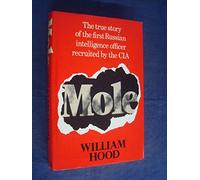 Mole: The True Story of the First Russian Intelligence Officer Recruited by the C.I.A.