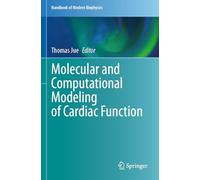 Molecular and Computational Modeling of Cardiac Function (Handbook of Modern Biophysics, 7)