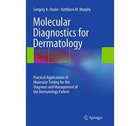 Molecular Diagnostics for Dermatology: Practical Applications of Molecular Testing for the Diagnosis and Management of the Dermatology Patient