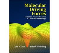 Molecular Driving Forces: Statistical Thermodynamics in Chemistry, Physics, Biology, and Nanoscience