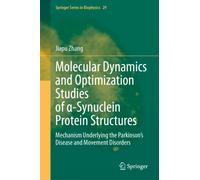 Molecular Dynamics and Optimization Studies of a-Synuclein Protein Structures : Mechanism Underlying the Parkinson’s Disease and Movement Disorders