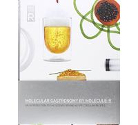 Molecular Gastronomy By Molecule-R: An Introduction to the Science Behind 40 Spectacular Recipes