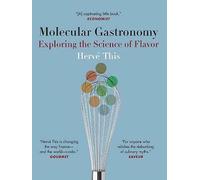 Molecular Gastronomy Exploring the Science of Flavor (Arts & Traditions of the Table: Perspectives on Culinary History): Exploring the Science of ... the Table: Perspectives on Culinary History)