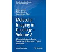 Molecular Imaging in Oncology - Volume 2: Advanced Solutions to Acquire Disease-Specific Biomarkers - Clinical Applications (Recent Results in Cancer Research, 225)