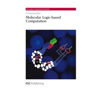 Molecular Logic-based Computation: Volume 12 (Monographs in Supramolecular Chemistry)