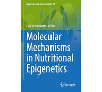 Molecular Mechanisms in Nutritional Epigenetics: 12 (Epigenetics and Human Health, 12)