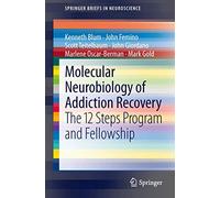 Molecular Neurobiology of Addiction Recovery: The 12 Steps Program and Fellowship (SpringerBriefs in Neuroscience)