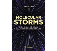 Molecular Storms – The Physics of Stars, Cells and the Origin of Life