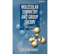Molecular Symmetry and Group Theory: A Programmed Introduction to Chemical Applications, 2nd Edition