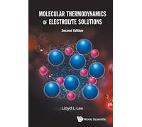Molecular Thermodynamics Of Electrolyte Solutions (second Edition)