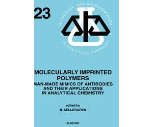 Molecularly Imprinted Polymers : Man-Made Mimics of Antibodies and their Application in Analytical Chemistry Volume 23
