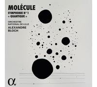 Molécule; Orchestre National de Lille; Alexandre Bloch - Molécule: Symphonie N° 1 "Quantique"