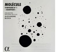 Molécule; Orchestre National de Lille; Alexandre Bloch - Molécule: Symphonie N° 1 "Quantique"