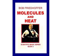 Molecules And Heat: Scientific Magic Series Book 3