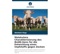 Molekulare Charakterisierung des Bm86-Gens für die Entwicklung eines Impfstoffs gegen Zecken: gegen harte Zecken bei Rindern: Boophilus annulatus, ... decoloratus und Hyalomma truncatum in Nigeria