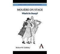 Molière on Stage: What’s So Funny?: 1 (Anthem Studies in Theatre and Performance)