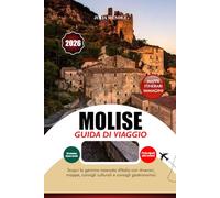 MOLISE GUIDA DI VIAGGIO 2026: Scopri la gemma nascosta d'Italia con itinerari, mappe, consigli culturali e consigli gastronomici locali