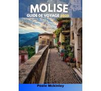 Molise guide de voyage 2025: « L'aventure vous appelle : explorez les secrets les mieux gardés d'Italie »