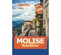 Molise Reiseführer 2026: Entdecken Sie versteckte Schätze, Attraktionen, malerische Dörfer, Küche, Kultur, Abenteuer und reiche Geschichte in Süditalien