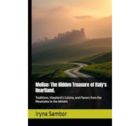 Molise: The Hidden Treasure of Italy's Heartland.: Traditions, Shepherd’s Cuisine, and Flavors from the Mountains to the Adriatic (Encyclopedia of ... across the regions" from Irina Sambor)